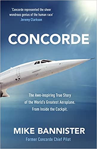 Concorde: The thrilling account of history’s most extraordinary airliner by Mike Bannister