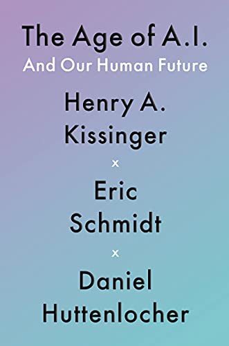 The Age of AI and Our Human Future by Henry Kissinger
