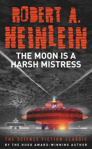 The Moon Is a Harsh Mistress by Robert A. Heinlein