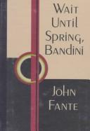 Wait Until Spring, Bandini (The Saga of Arturo Bandini, #1) by John Fante