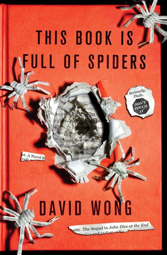 This Book Is Full of Spiders: Seriously, Dude, Don’t Touch It (John Dies at the End, #2) by David  Wong