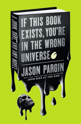 If This Book Exists, You're in the Wrong Universe (John Dies at the End, #4) by Jason Pargin