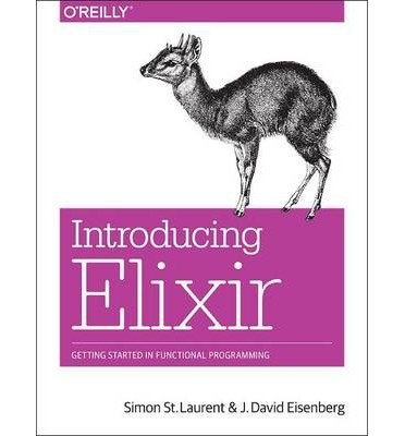 Introducing Elixir: Getting Started in Functional Programming by Simon St. Laurent