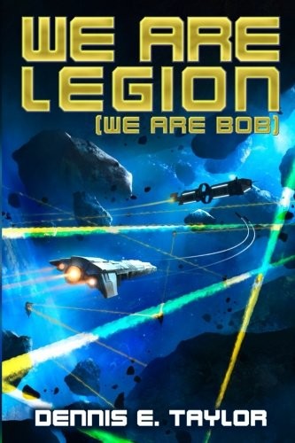 We Are Legion (We Are Bob) (Bobiverse, #1) by Dennis E. Taylor