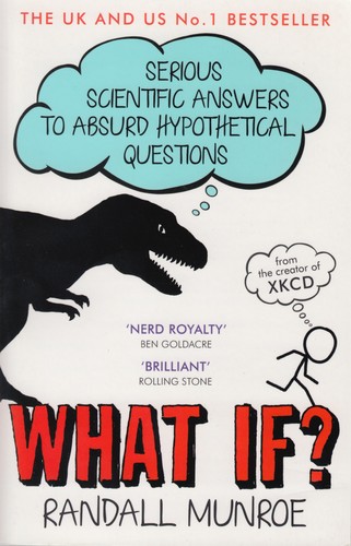 What If? Serious Scientific Answers to Absurd Hypothetical Questions by Randall Munroe