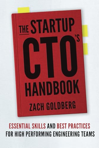 The Startup CTO's Handbook: Essential skills and best practices for high performing engineering teams by Zach Goldberg