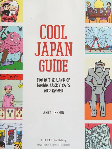 Cool Japan Guide: Fun in the Land of Manga, Lucky Cats and Ramen (Cool Guides) by Abby Denson