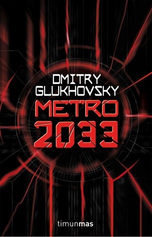 Metro 2033 (Metro, #1) by Dmitry Glukhovsky