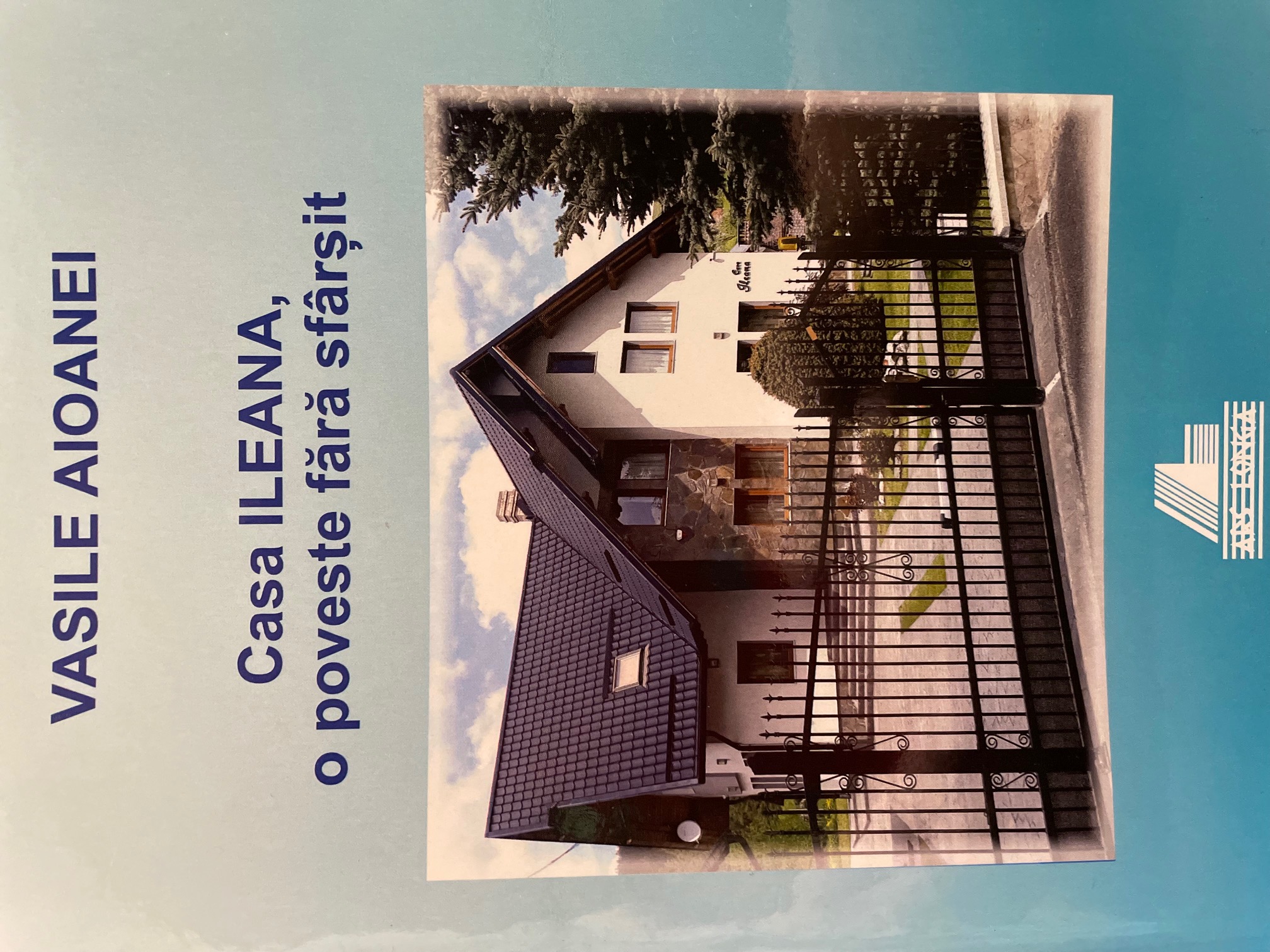 Casa Ileana, o poveste fără sfârșit by Vasile Aioanei