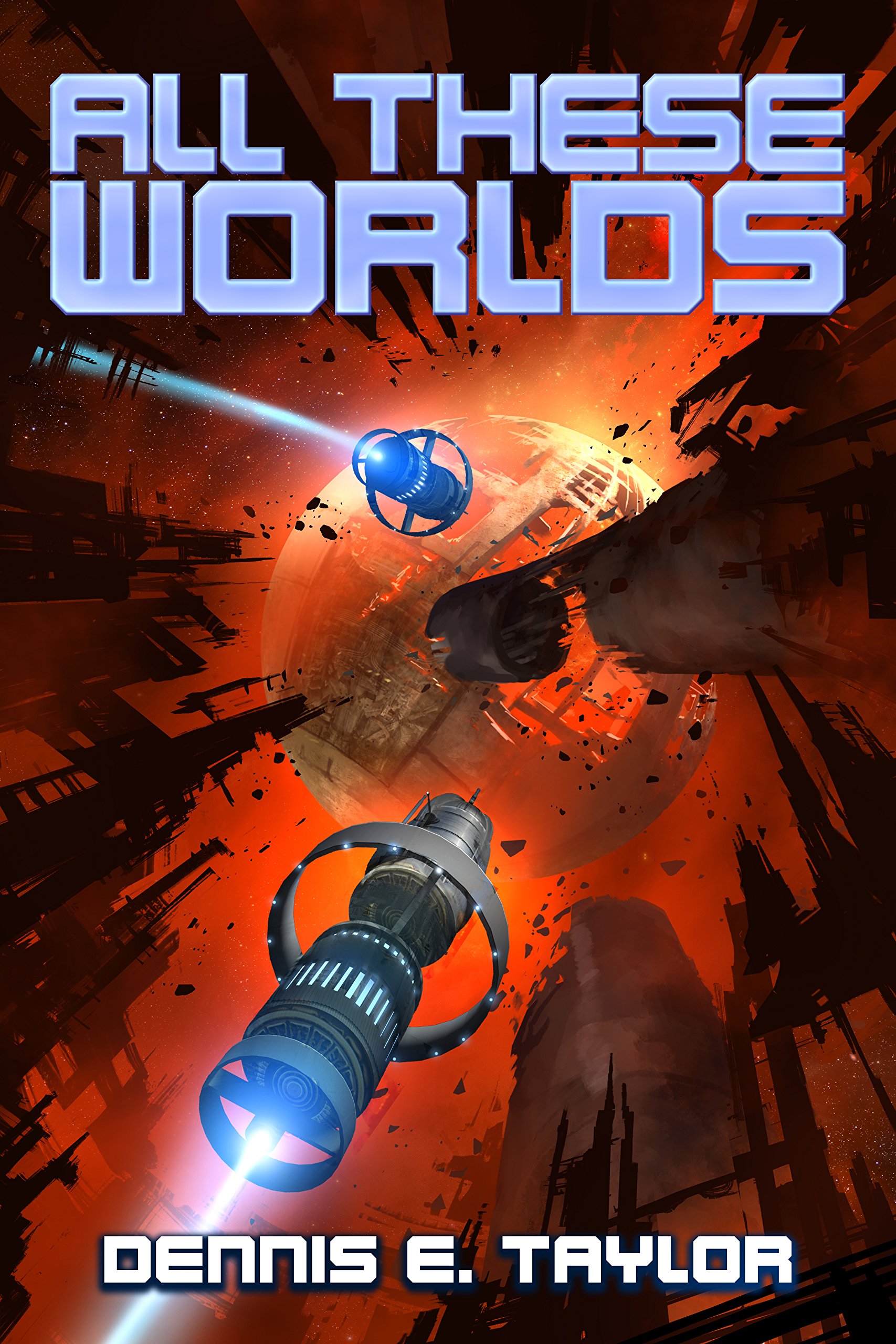 All These Worlds (Bobiverse, #3) by Dennis E. Taylor