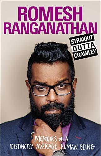 Straight Outta Crawley: Memoirs of a Distinctly Average Human Being by Romesh Ranganathan